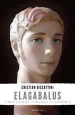 Elagabalus. Il bene e il male, il maschile e il femminile