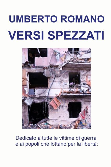 Versi spezzati. Dedicato a tutte le vittime di guerra e ai popoli che lottano per la libertà - Umberto Romano - copertina