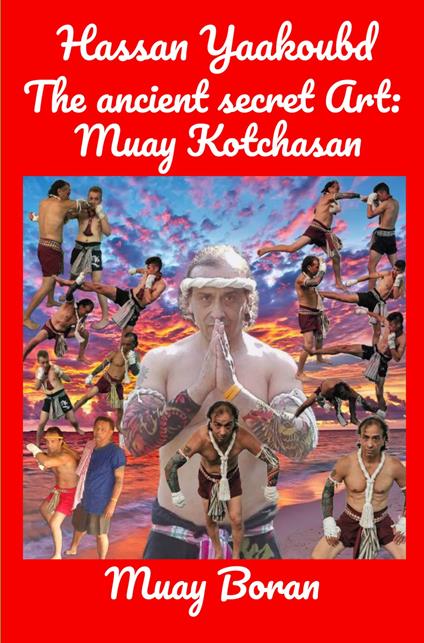 The ancient secret Art: Muay Kotchasan. Muay Boran - Hassan Yaakoubd - copertina