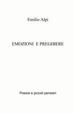 Emozioni e preghiere. Poesie e piccoli pensieri