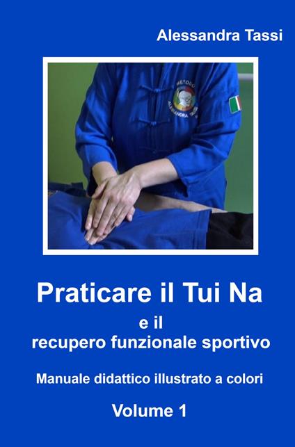 Praticare il Tui Na e il recupero funzionale sportivo. Vol. 1 - Alessandra Tassi - copertina
