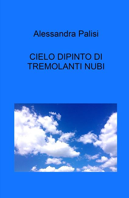 Cielo dipinto di tremolanti nubi - Alessandra Palisi - copertina