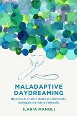 Maladaptive daydreaming. Ricerca e analisi dell'assorbimento compulsivo nella fantasia