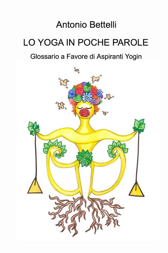 Lo yoga in poche parole. Glossario a favore di aspiranti yogin - Antonio Bettelli - copertina