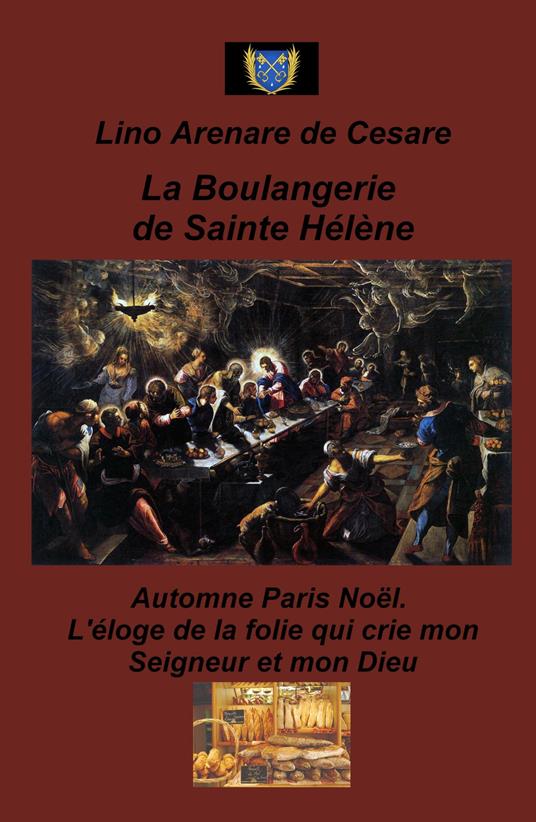 La boulangerie de Sainte Helene. Automne Paris Noel. L'eloge de la folie qui crie mon Seigneur et mon Dieu - Lino Arenare Zullo - copertina
