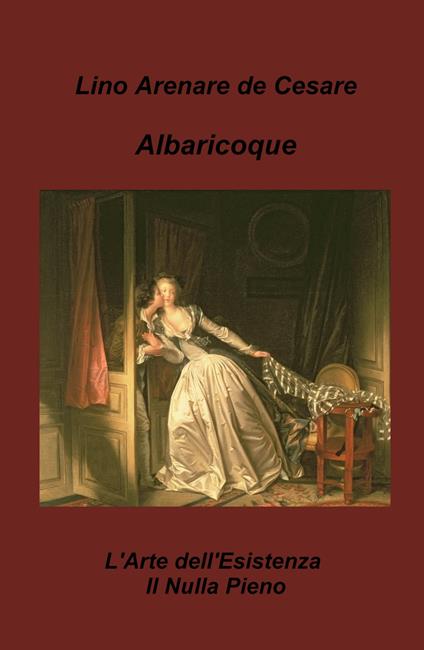 Albaricoque. L'arte dell'esistenza. Il nulla-pieno - Lino Arenare Zullo - copertina