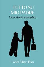 Tutto su mio padre. Una storia semplice
