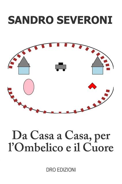 Da casa a casa, per l'ombelico e il cuore - Sandro Severoni - copertina