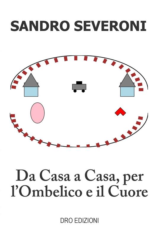 Da casa a casa, per l'ombelico e il cuore - Sandro Severoni - copertina