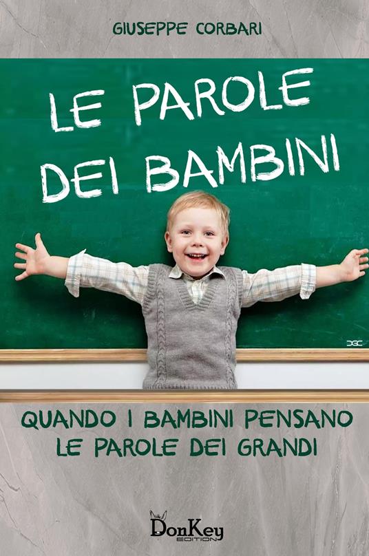 Le parole dei bambini. Quando i bambini pensano le parole dei grandi - Giuseppe Corbari - copertina