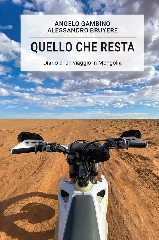 Quello che resta. Diario di un viaggio in Mongolia - Alessandro Bruyere - copertina