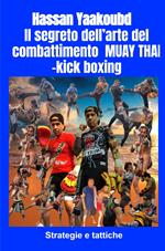 Il segreto dell'arte del combattimento Muay Thai-kick boxing. Strategie e tattiche