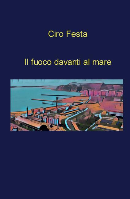 Il fuoco davanti al mare - Ciro Festa - copertina