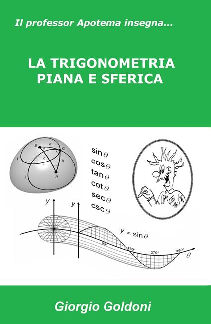 Il professor Apotema insegna.... la trigonometria piana e sferica - Giorgio Goldoni - copertina