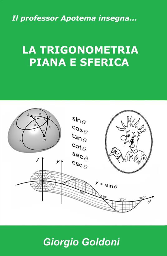 Il professor Apotema insegna.... la trigonometria piana e sferica - Giorgio Goldoni - copertina