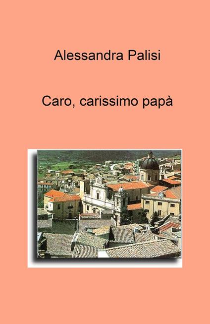 Caro, carissimo papa - Alessandra Palisi - copertina