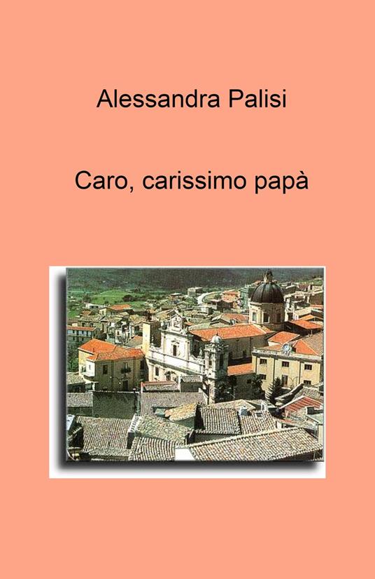 Caro, carissimo papa - Alessandra Palisi - copertina
