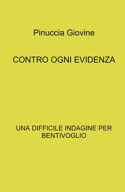 Contro ogni evidenza. Una difficile indagine per Bentivoglio - Pinuccia Giovine - copertina
