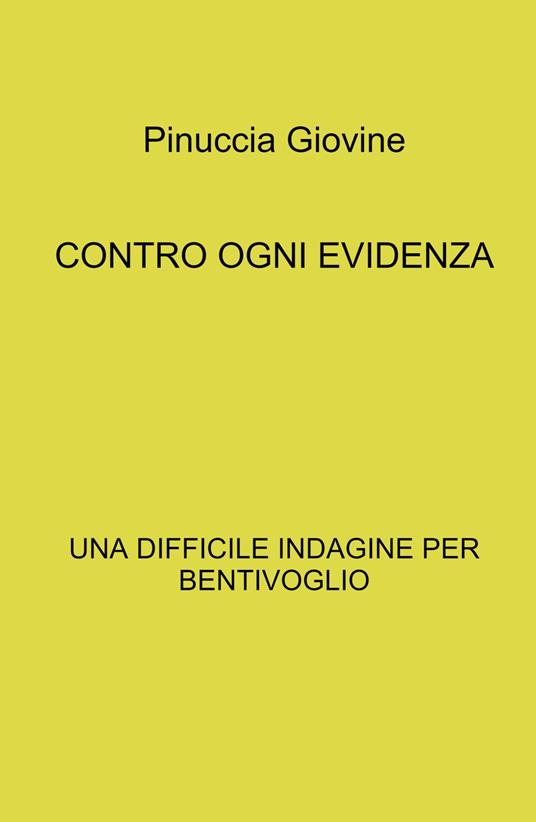 Contro ogni evidenza. Una difficile indagine per Bentivoglio - Pinuccia Giovine - copertina
