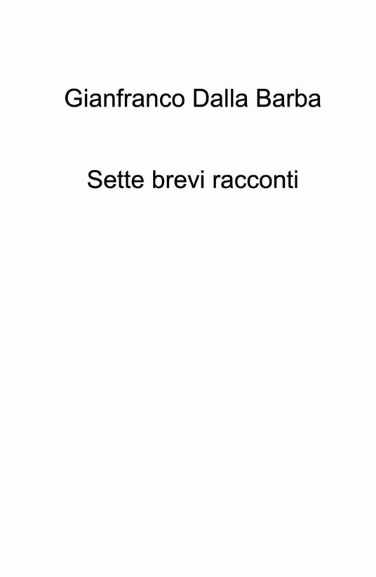 Sette brevi racconti - Gianfranco Dalla Barba - copertina