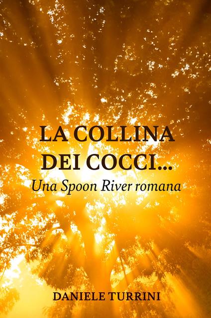 La collina dei cocci... Una Spoon River romana - Daniele Turrini - copertina