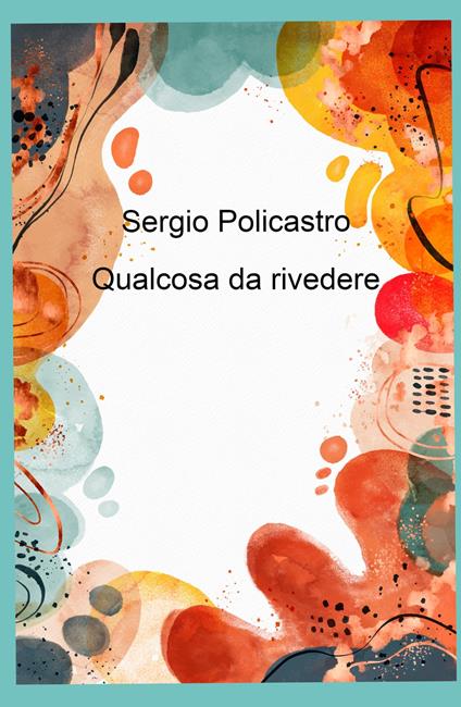 Qualcosa da rivedere - Sergio Policastro - copertina