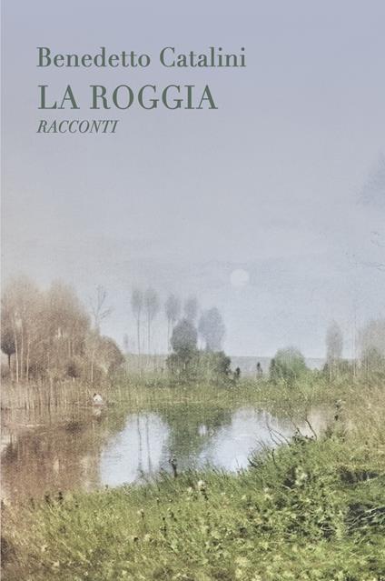 La roggia - Benedetto Catalini - copertina