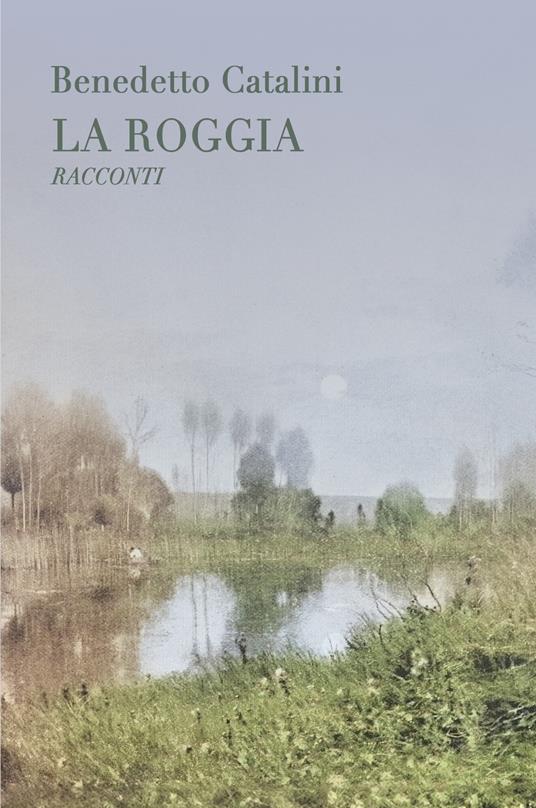 La roggia - Benedetto Catalini - copertina