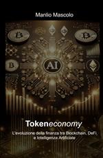 Tokeneconomy. L'evoluzione della finanza tra blockchain, DeFi e intelligenza artificiale