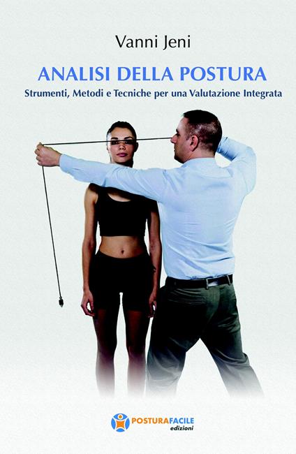 Analisi della postura. Strumenti, metodi e tecniche per una valutazione integrata - Vanni Jeni - copertina