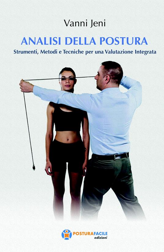 Analisi della postura. Strumenti, metodi e tecniche per una valutazione integrata - Vanni Jeni - copertina