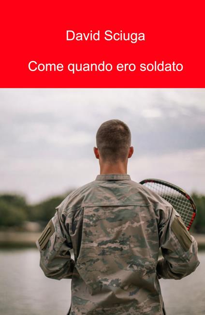 Come quando ero soldato - David Sciuga - copertina