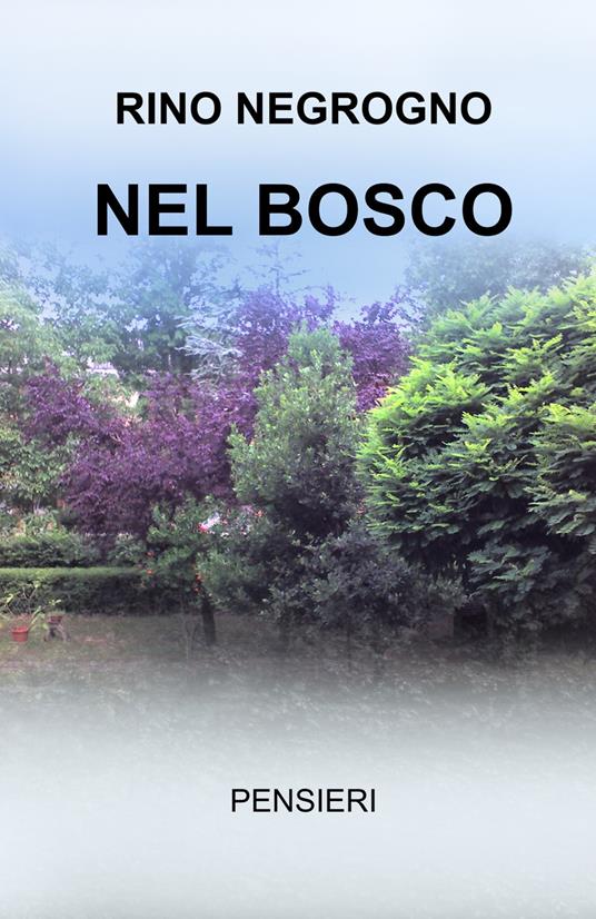 Nel bosco. Pensieri - Rino Negrogno - copertina