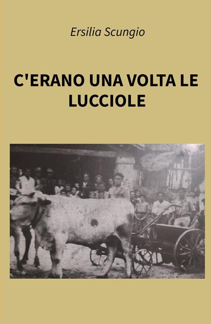 C'erano una volta le lucciole - Ersilia Scungio - copertina