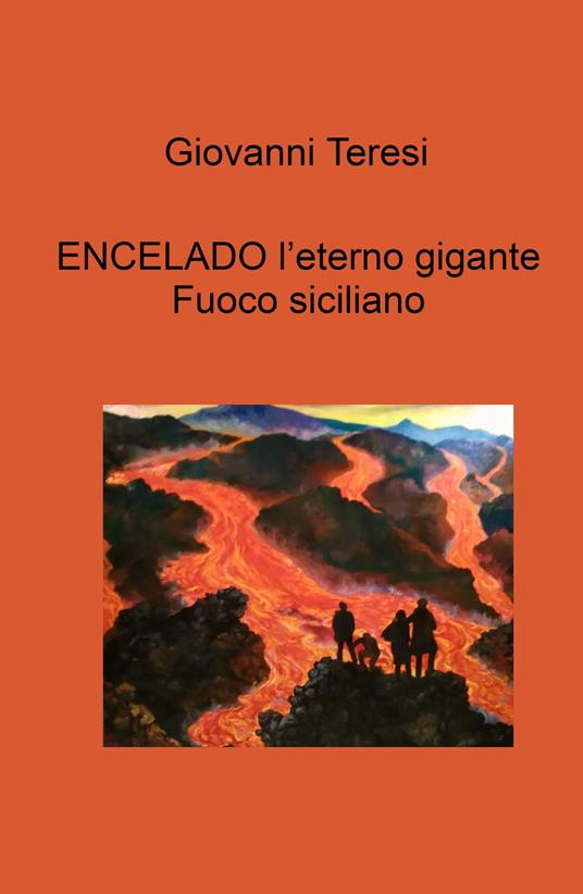 Encelado. L'eterno gigante. Fuoco siciliano - Giovanni Teresi - copertina