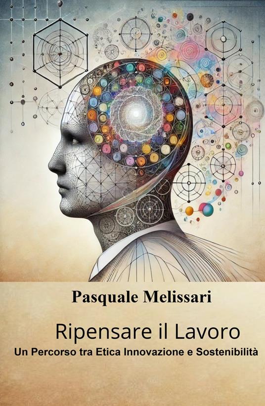 Ripensare il lavoro. Un percorso tra etica innovazione e sostenibilità - Pasquale Melissari - copertina