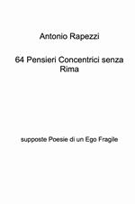 64 pensieri concentrici senza rima. Supposte poesie di un ego fragile