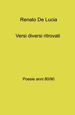 Versi diversi ritrovati. Poesie anni 80 - 90