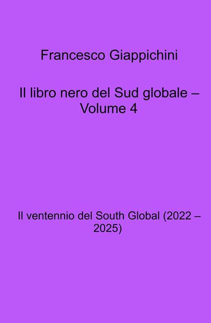 Il libro nero del Sud globale. Vol. 4: Il ventennio del South Global (2022 - 2025) - Francesco Giappichini - copertina
