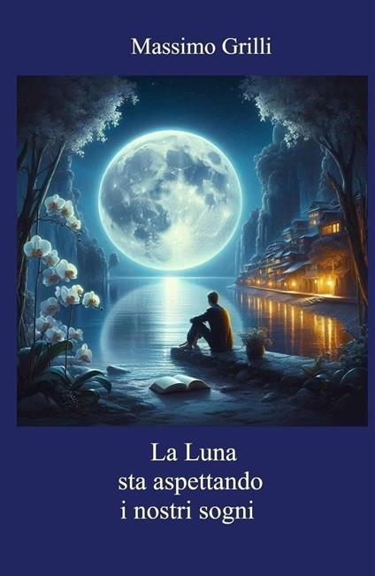 La luna sta aspettando i nostri sogni - Massimo Grilli - ebook
