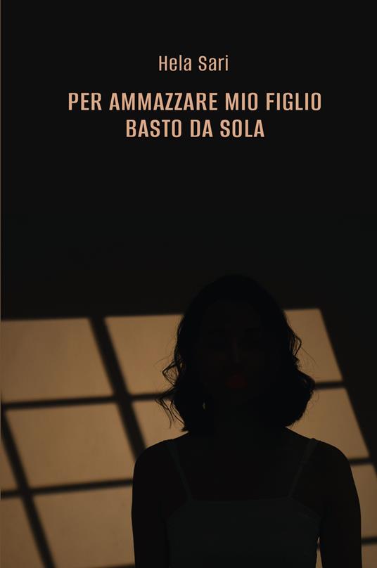 Per ammazzare mio figlio basto da sola - Hela Sari - copertina