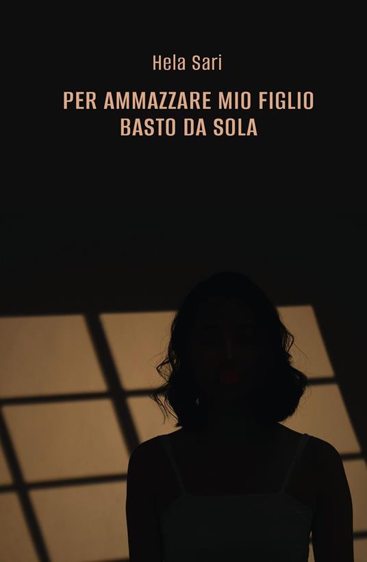 Per ammazzare mio figlio basto da sola - Hela Sari - ebook