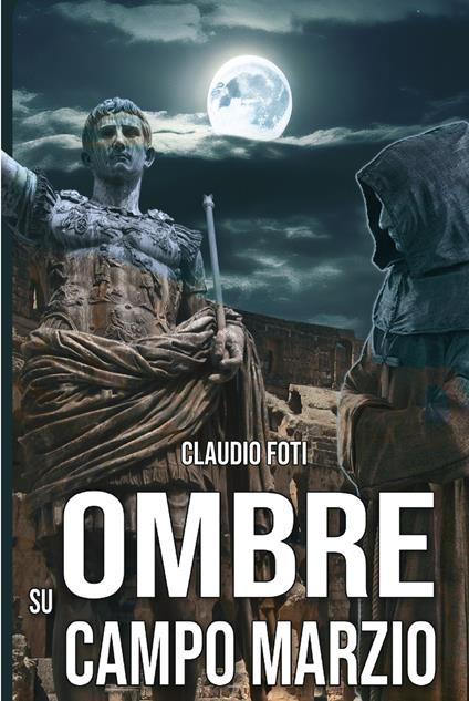 Ombre su Campo Marzio. Roma 999 - Claudio Foti - copertina
