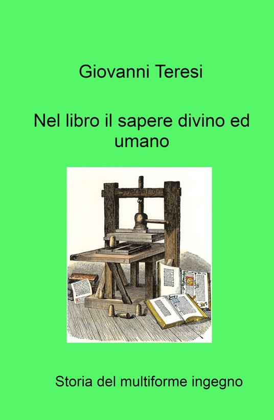 Nel libro il sapere divino ed umano. Storia del multiforme ingegno - Giovanni Teresi - copertina