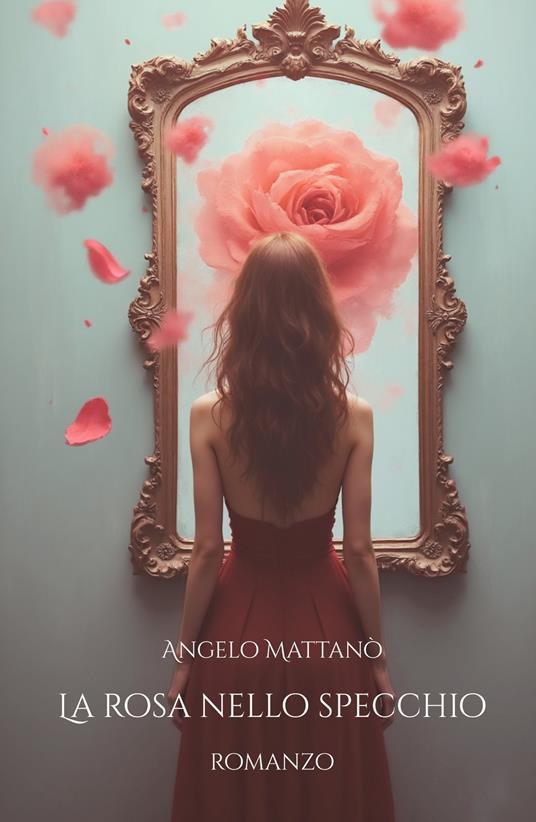 La rosa nello specchio - Angelo Mattanò - copertina