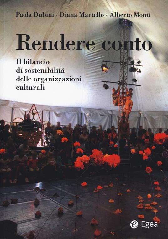 Rendere conto. Il bilancio di sostenibilità delle organizzazioni culturali - Paola Dubini,Diana Martello,Alberto Monti - copertina