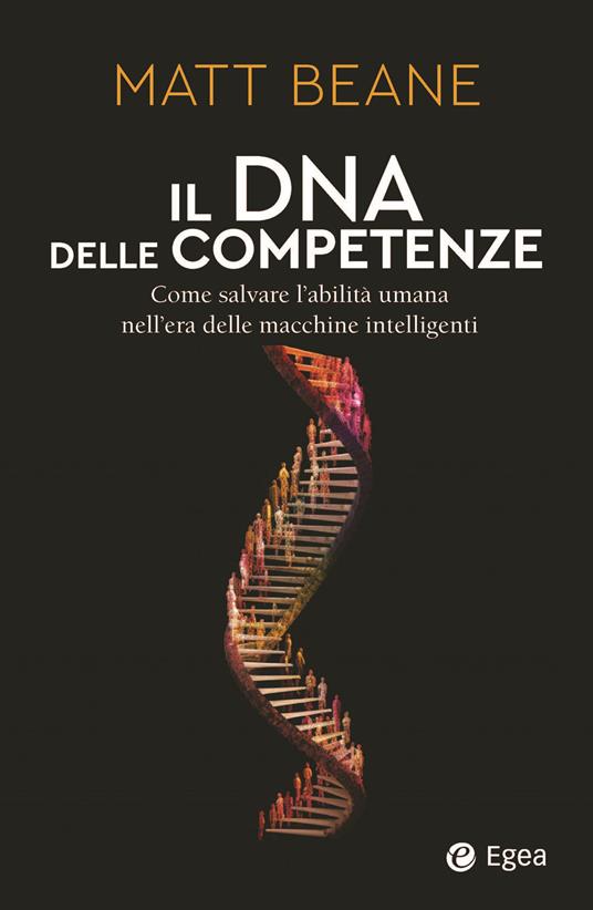 Il DNA delle competenze. Come salvare l’abilità umana nell’era delle macchine intelligenti - Matt Beane - copertina
