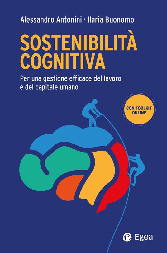 Sostenibilità cognitiva. Per una gestione efficace del lavoro e del capitale umano - Alessandro Antonini,Ilaria Buonomo - copertina