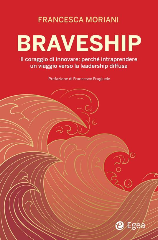 Braveship. Il coraggio di innovare: perché intraprendere un viaggio verso la leadership diffusa - Francesca Moriani - copertina