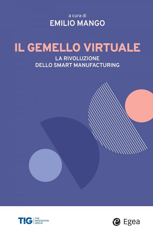 Il gemello virtuale. La rivoluzione dello smart manufacturing - Emilio Mango - ebook